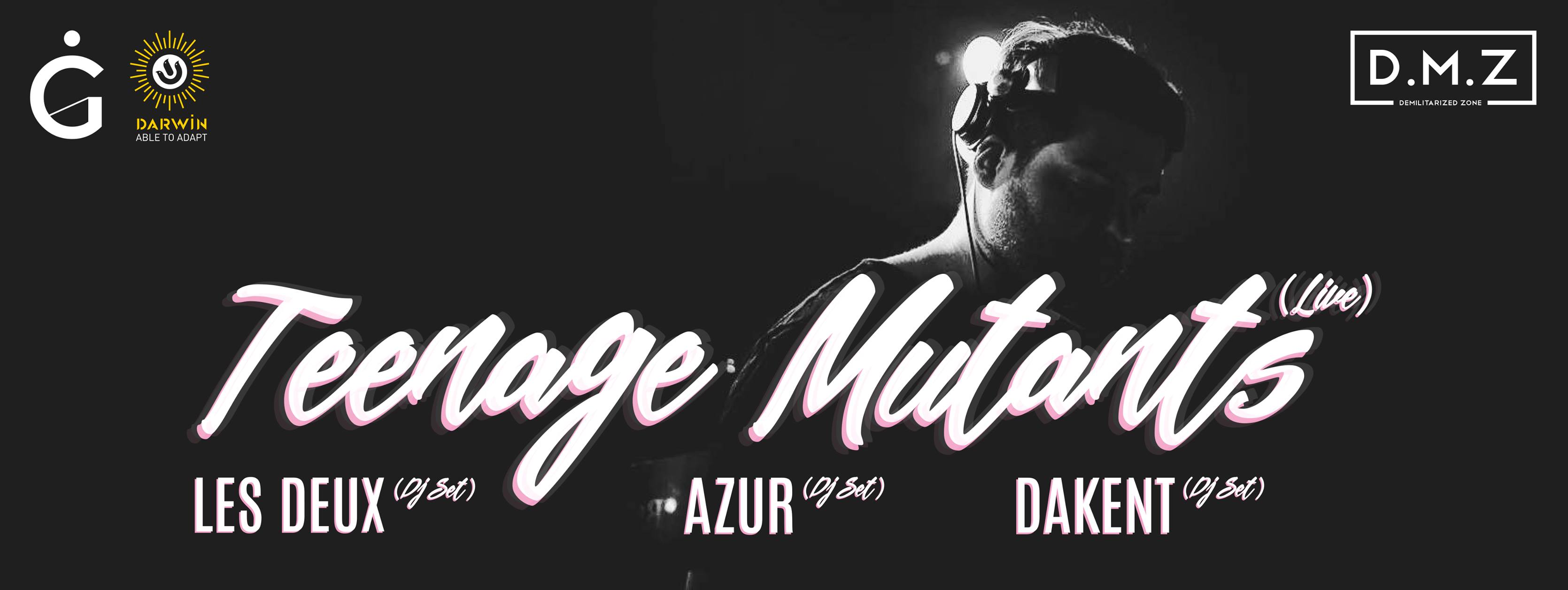 Teenage Mutants + Les Deux + AZUR + Dakent